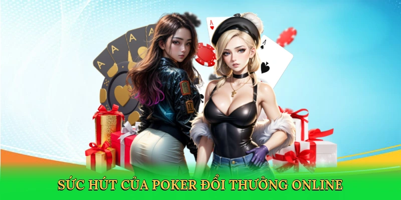 Sức hút của poker đổi thưởng online