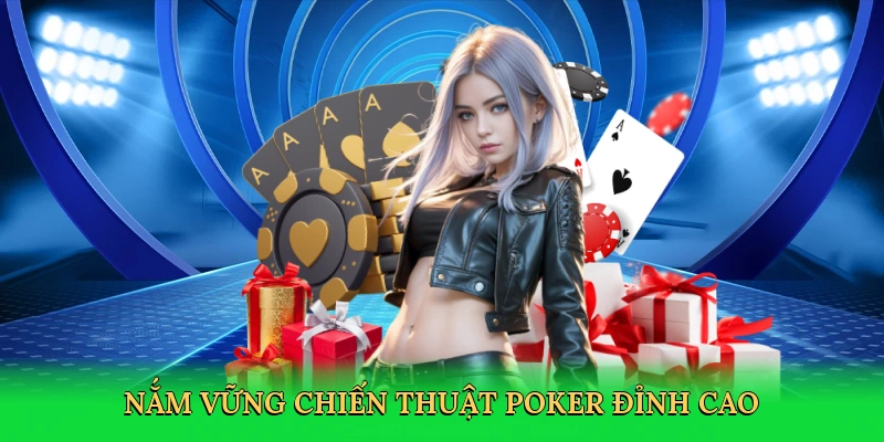 Nắm vững chiến thuật poker đỉnh cao