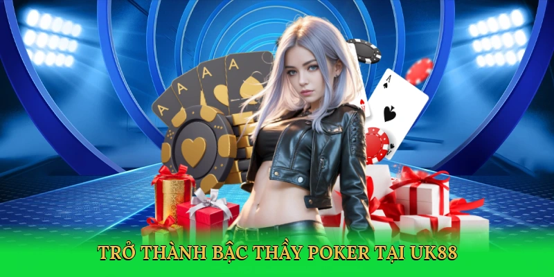 tro-thanh-bac-thay-poker-tai-uk88-4