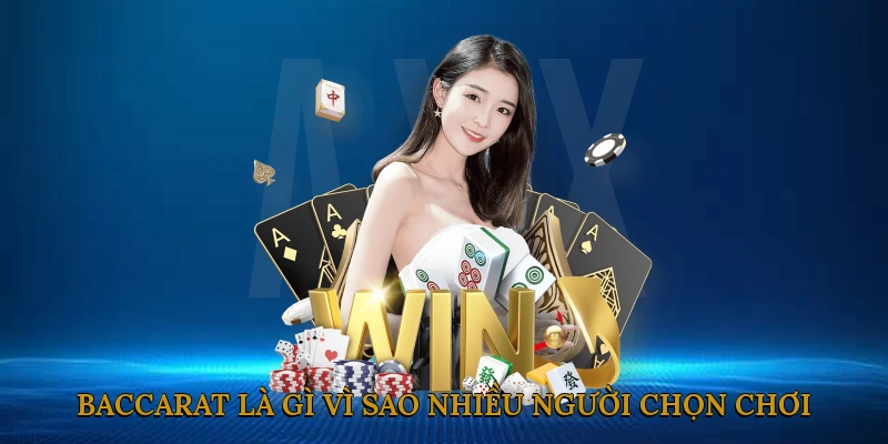 Baccarat Là Gì? Vì Sao Nhiều Người Chọn Chơi?