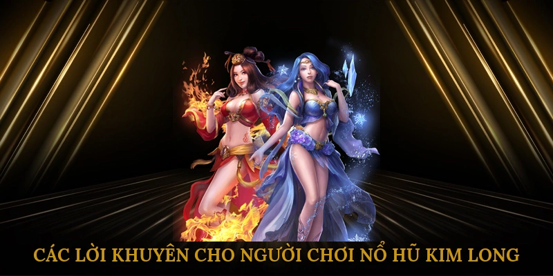 Các lời khuyên cho người chơi nổ hũ kim long