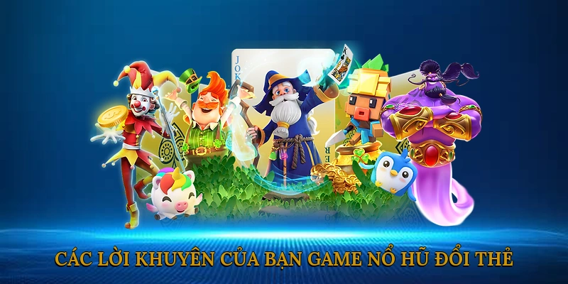 Các lời khuyên của bạn game nổ hũ đổi thẻ