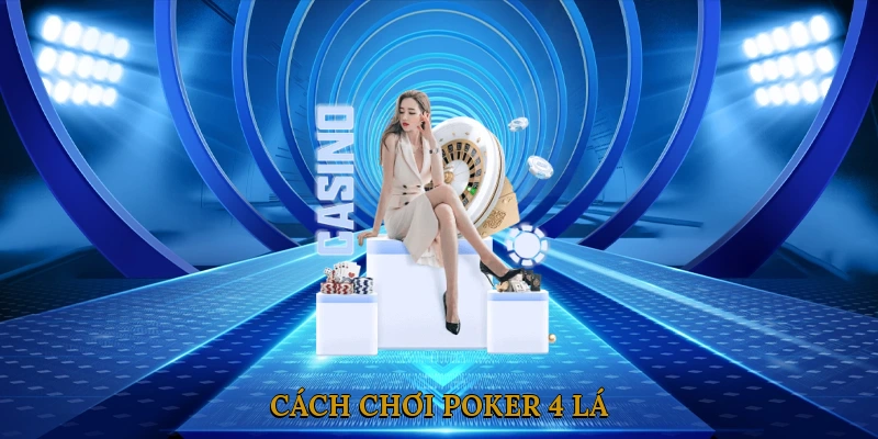 Cách Chơi Poker 4 Lá