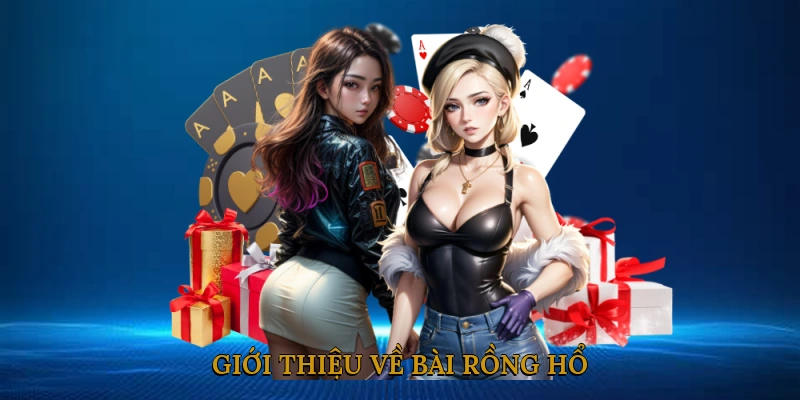 Giới Thiệu Về Bài Rồng Hổ