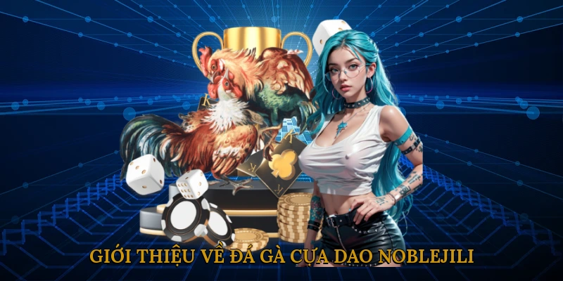 Giới thiệu về đá gà cựa dao NOBLEJILI