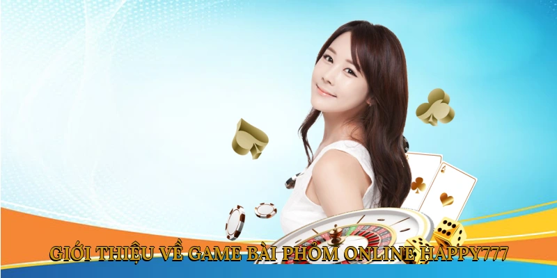 Giới thiệu về game bài phỏm online HAPPY777