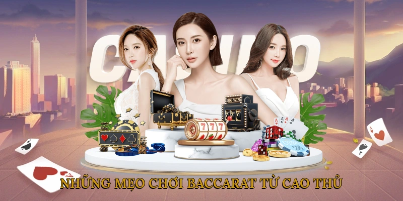 Những Mẹo Chơi Baccarat Từ Cao Thủ Giúp Bạn Tăng Tỷ Lệ Thắng
