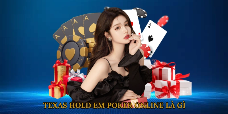Texas Hold'em Poker Online là gì?