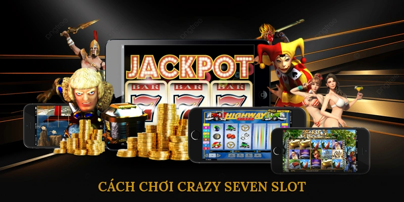 Cách Chơi Crazy Seven Slot