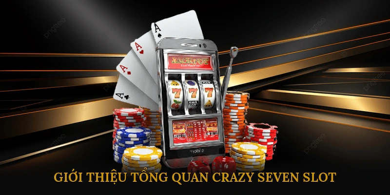Giới Thiệu Tổng Quan Crazy Seven Slot