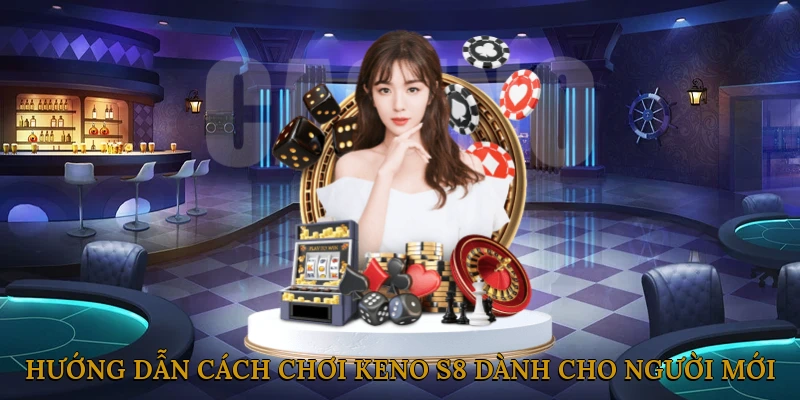 Hướng Dẫn Cách Chơi Keno S8