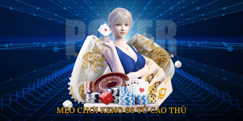 Mẹo Chơi Keno S8 Từ Cao Thủ 