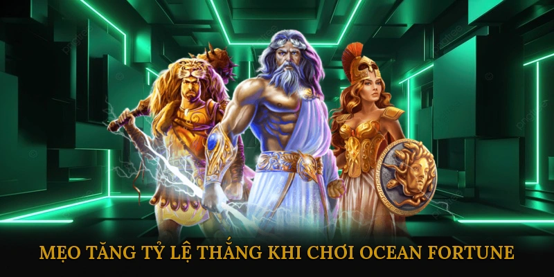 Mẹo Tăng Tỷ Lệ Thắng Khi Chơi Ocean Fortune