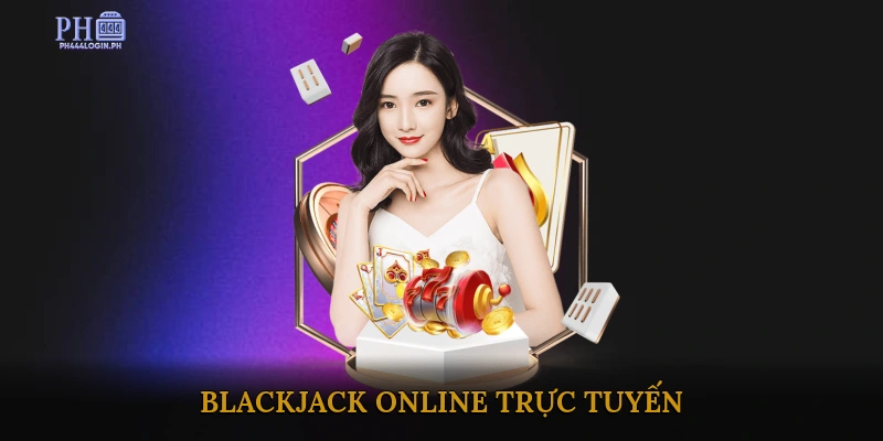 Blackjack Online Trực Tuyến