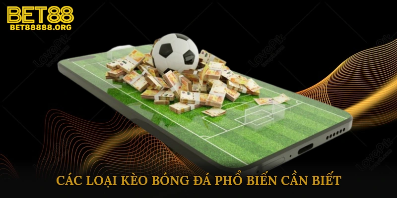 Các loại kèo bóng đá phổ biến người chơi cần biết