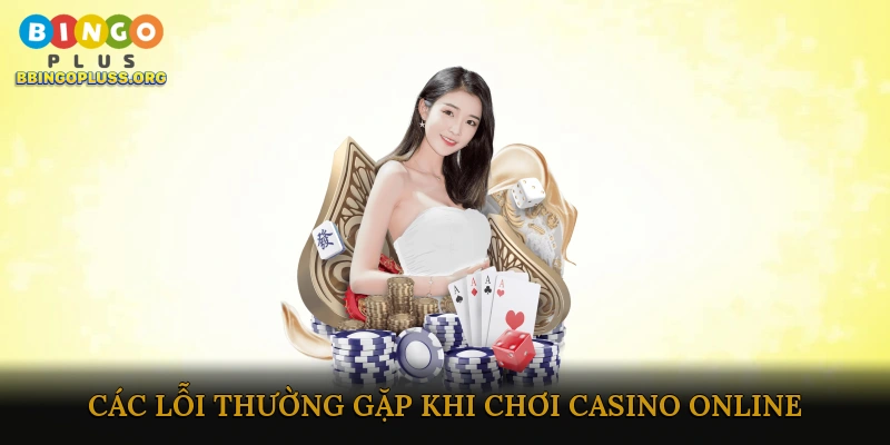 Các Lỗi Thường Gặp Khi Chơi Casino Online và Cách Khắc Phục