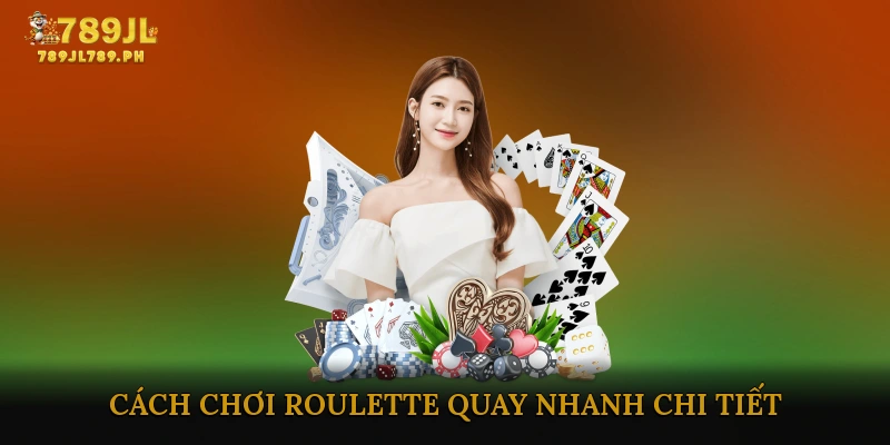 Cách Chơi Roulette Quay Nhanh Chi Tiết