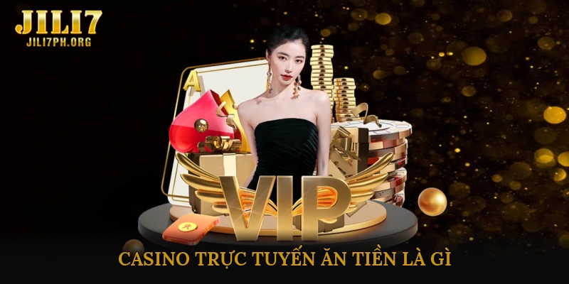 Casino Trực Tuyến Ăn Tiền Là Gì?