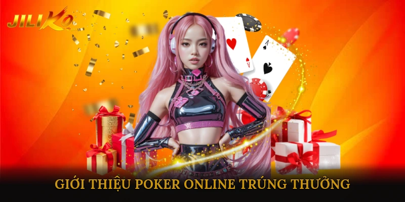 Giới Thiệu Poker Online Trúng Thưởng