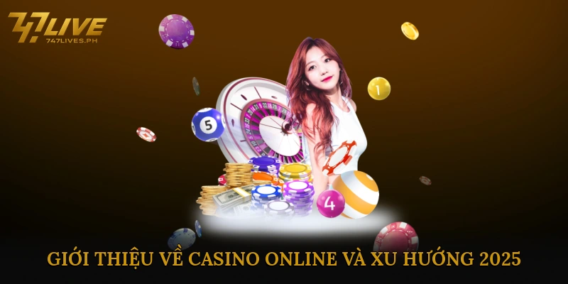 Giới thiệu về casino online và xu hướng 2025