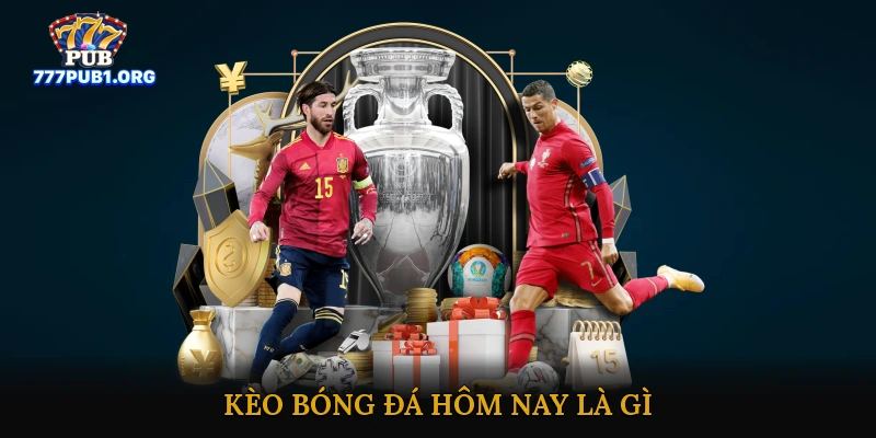 Kèo Bóng Đá Hôm Nay là gì?