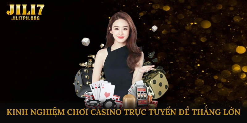Kinh Nghiệm Chơi Casino Trực Tuyến Để Thắng Lớn