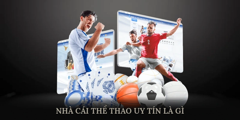 Nhà cái thể thao uy tín là gì?