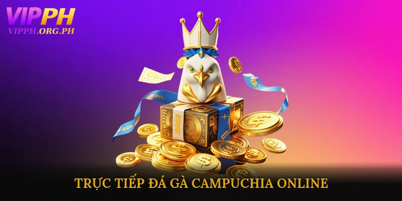 Trực tiếp đá gà Campuchia online