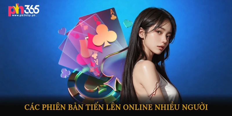 Các phiên bản Tiến lên online nhiều người