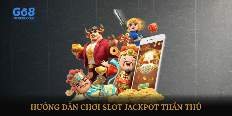 Hướng dẫn chơi Slot Jackpot Thần Thú