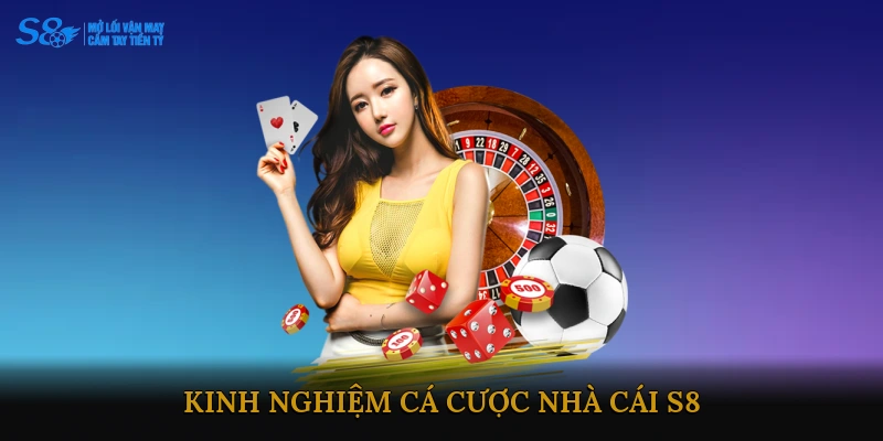 Kinh nghiệm cá cược nhà cái S8
