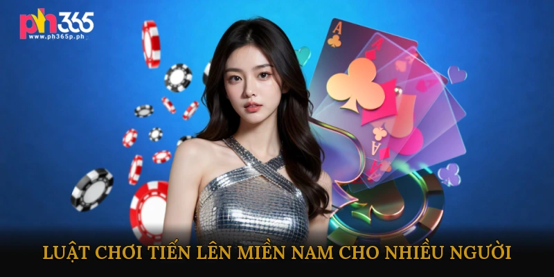 Luật chơi Tiến lên miền Nam cho nhiều người