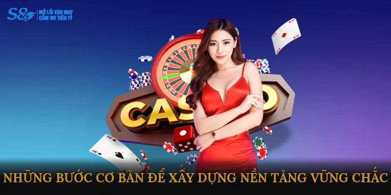 Những bước cơ bản để xây dựng nền tảng vững chắc