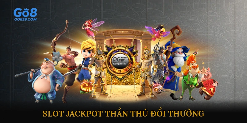 Slot jackpot thần thú đổi thưởng