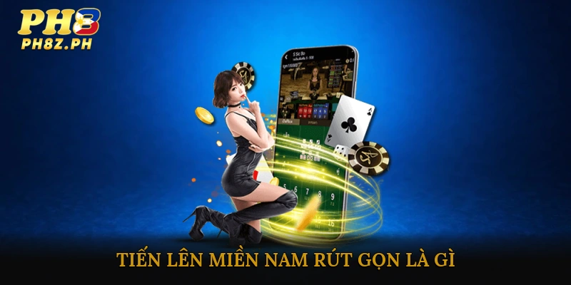 Tiến lên miền Nam rút gọn là gì?