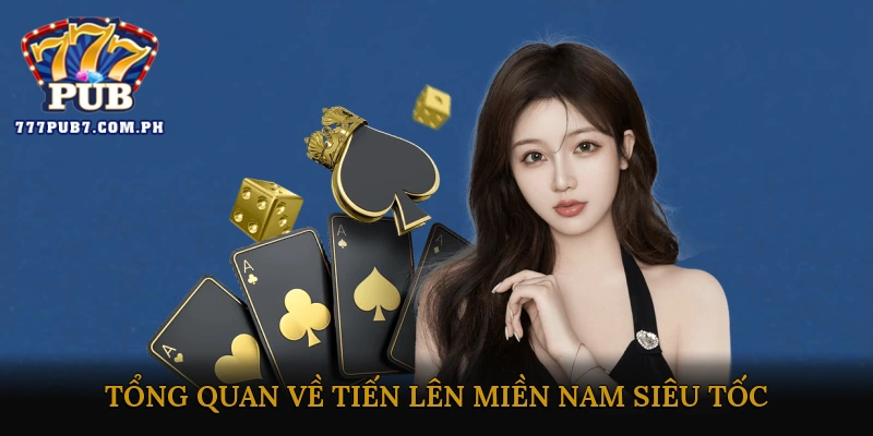 Tổng quan về Tiến lên miền Nam siêu tốc