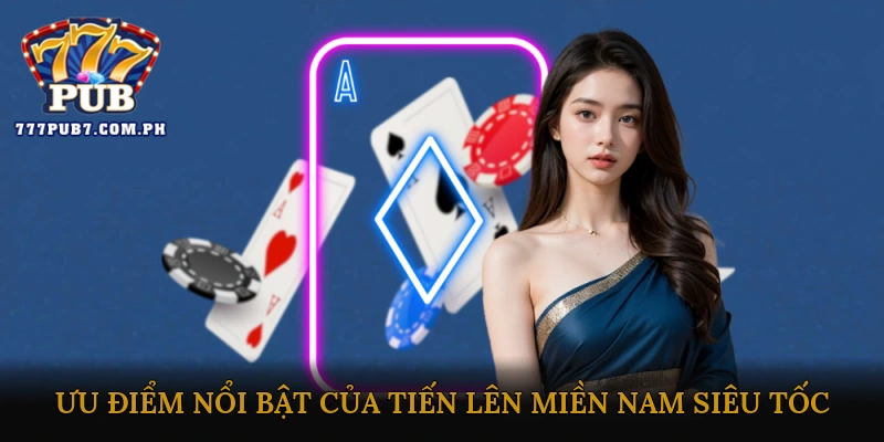 Ưu điểm nổi bật của Tiến lên miền Nam siêu tốc