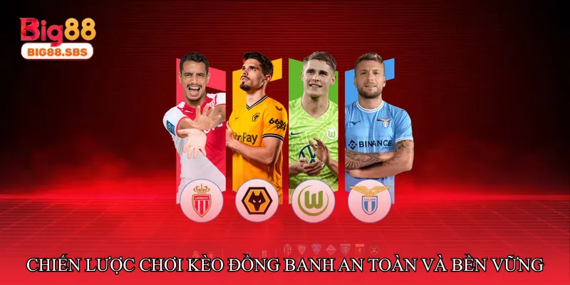 Chiến lược chơi kèo đồng banh an toàn và bền vững