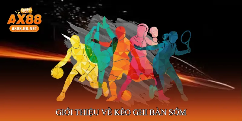 Giới Thiệu Về Kèo Ghi Bàn Sớm