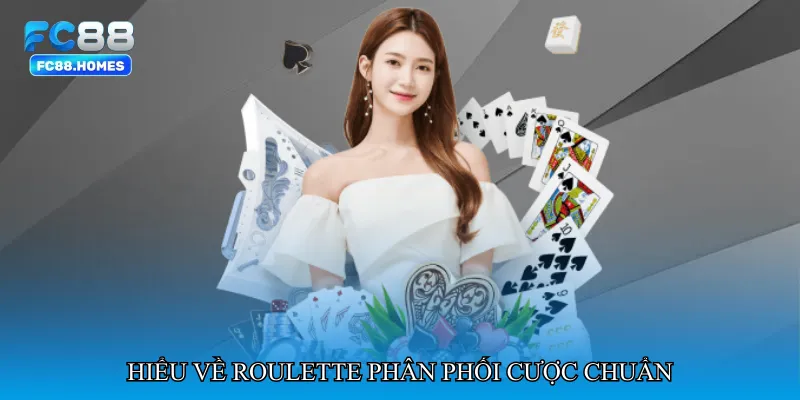 Hiểu về Roulette phân phối cược chuẩn
