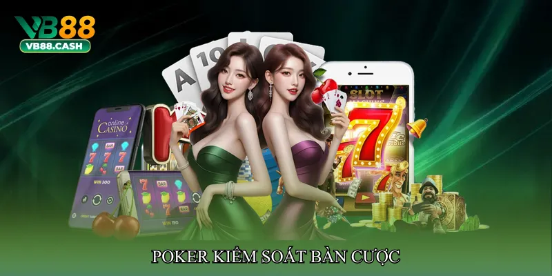 Poker kiểm soát bàn cược
