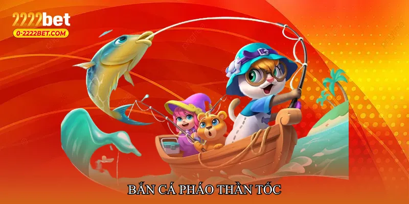 Bắn cá pháo thần tốc