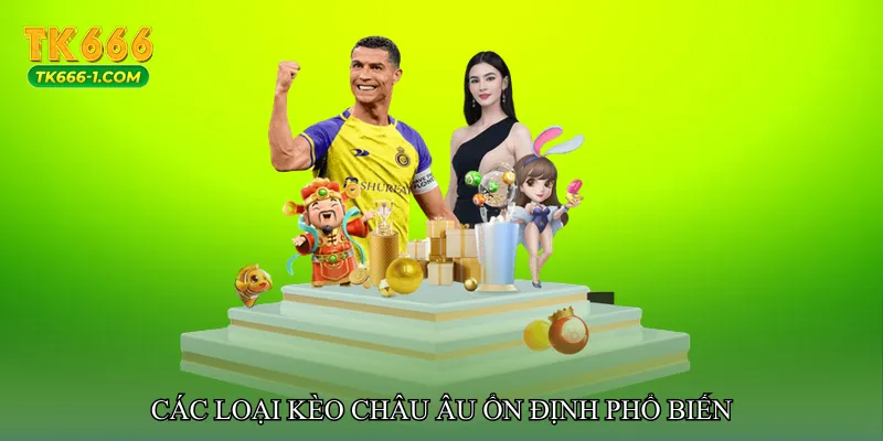 Các loại Kèo châu Âu ổn định phổ biến