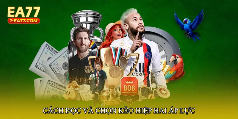 Cách đọc và chọn Kèo hiệp hai áp lực