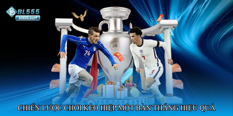 Chiến lược chơi kèo hiệp một bàn thắng hiệu quả và bền vững