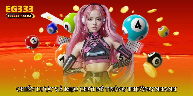 Chiến lược và mẹo chơi để trúng thưởng nhanh