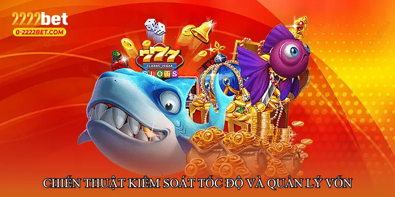 Chiến thuật kiểm soát tốc độ và quản lý vốn