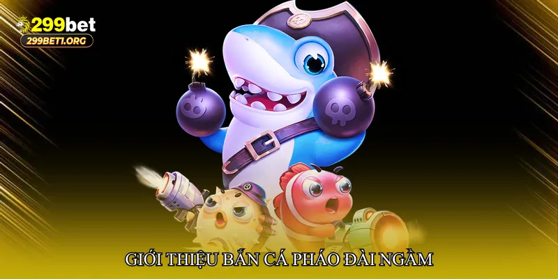 Giới thiệu Bắn cá pháo đài ngầm – Cuộc chiến dưới lòng biển