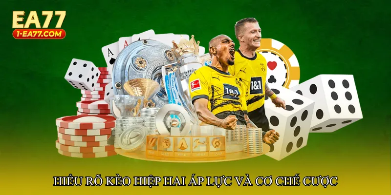 Hiểu rõ Kèo hiệp hai áp lực và cơ chế cược