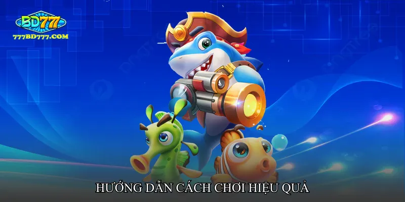 Hướng dẫn cách chơi hiệu quả